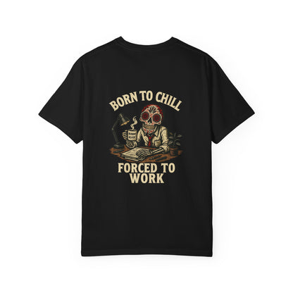 Born to Chill, Forced to Work – Office Skeleton Tee